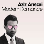 Modern Romance – Aziz Ansari